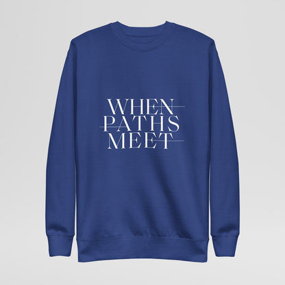 Premium When Paths Meet Sweatshirt