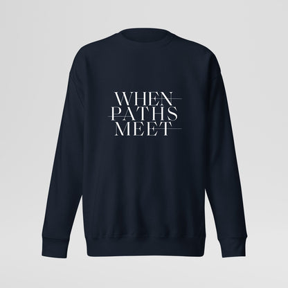 Premium When Paths Meet Sweatshirt